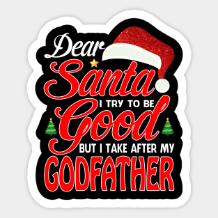 Dear Santa I Tried To Be Good But I Take After My GODFATHER T-Shirt Sticker